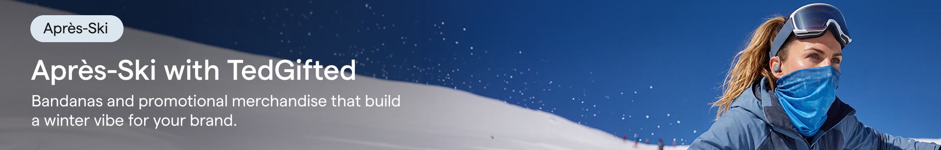 TedGifted promotional banner for winter merchandise, featuring branded neck gaiters and custom deckchairs in an apres-ski setting on a sunny ski slope.